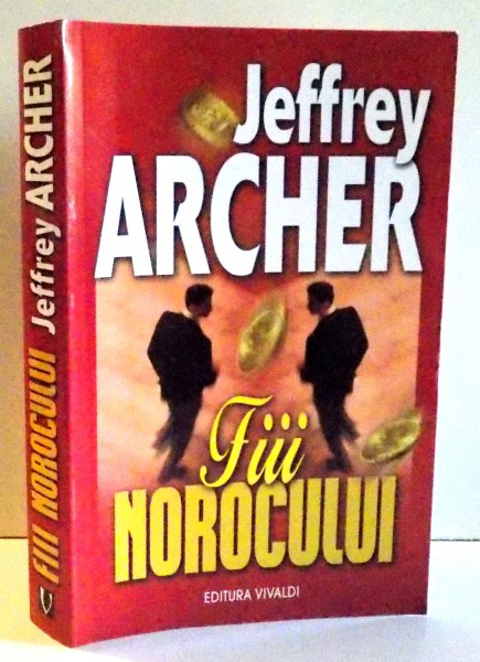 FII NOROCULUI de JHEFFREY ARCHER , 2010