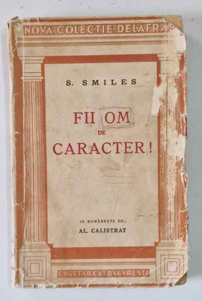 FII OM DE CARACTER ! de  S. SMILES , 222 PAGINI , COPERTA BROSATA ,