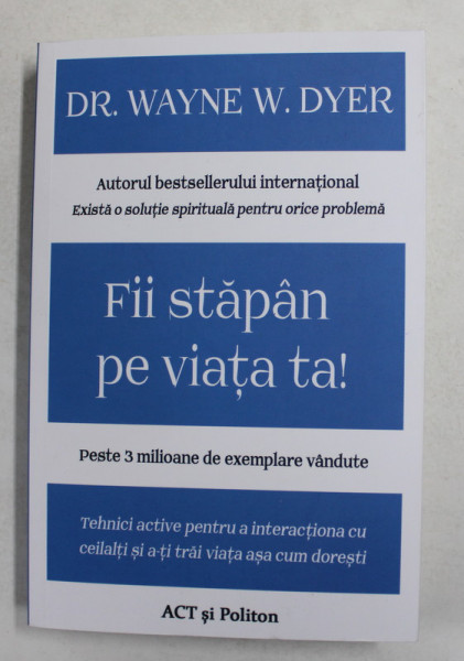 FII STAPAN PE VIATA TA ! de DR. WAYNE W. DYER , 2021
