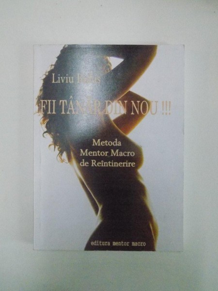 FII TANAR DIN NOU !!! METODA MENTOR MACRO DE REINTINERIRE de LIVIU BULUS  2005
