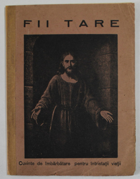 FII TARE , CUVINTE DE IMBARBATARE PENTRU INSTRISTATII VIETII de PREOT TOMA CHIRICUTA , 1940