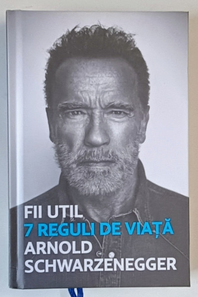 FII UTIL , 7 REGULI DE VIATA de ARNOLD SCHWARZENEGGER , 2023