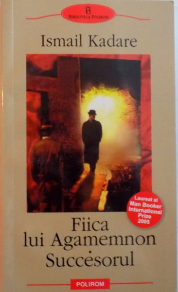 FIICA LUI AGAMEMNON. SUCCESORUL de ISMAIL KADARE  2005