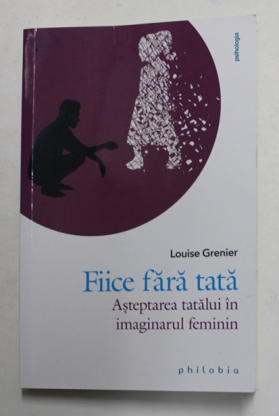 FIICE FARA  TATA - ASTEPTAREA TATALUI IN IMAGINARUL FEMININ de LOUISE GRENIER , 2021