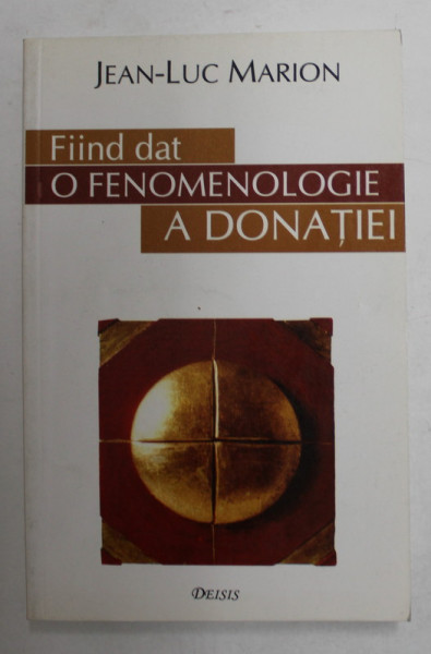 FIIND DAT - O FENOMENOLOGIE A DONATIEI de JEAN - LUC MARION , 2003