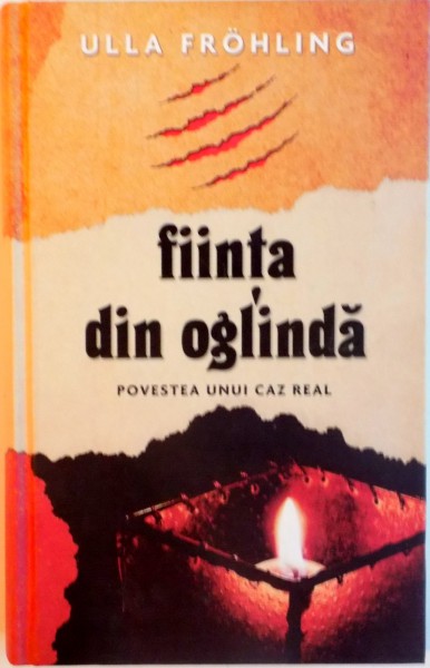 FIINTA DIN OGLINDA, POVESTEA UNUI CAZ REAL de ULLA FROHLING, 2008