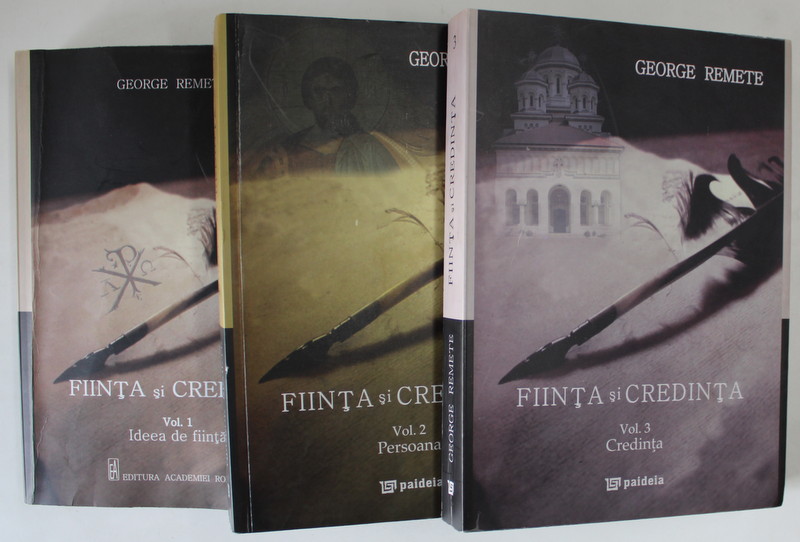 FIINTA SI CREDINTA de GEORGE REMETE , VOLUMELE I - III , 2012 - 2016, DEDICATIE *