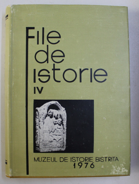 FILE DE ISTORIE , VOLUMUL IV , redactor responsabil GEORGE MARINESCU , 1976
