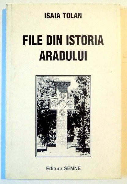 FILE DIN ISTORIA ARADULUI de ISAIA TOLAN , 1999