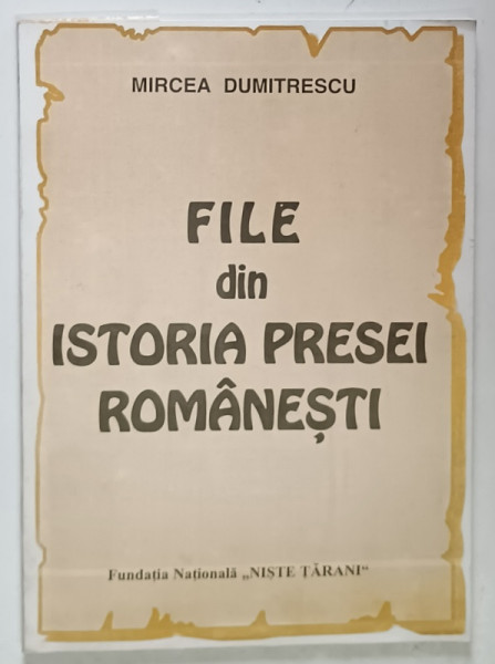 FILE DIN ISTORIA PRESEI ROMANESTI de MIRCEA DUMITRESCU , 1996 *DEDICATIE