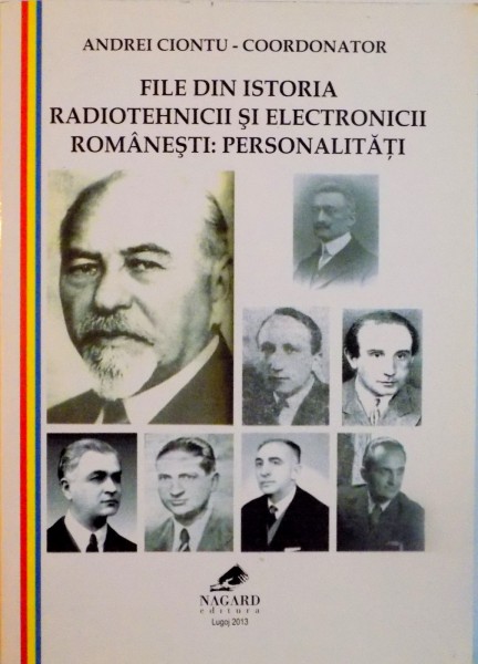 FILE DIN ISTORIA RADIOTEHNICII SI ELECTRONICII ROMANESTI, PERSONALITATI de ANDREI CIONTU, 2013