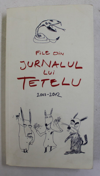 FILE DIN JURNALUL LUI TETELU 2003 - 2012 , DEDICATIE *