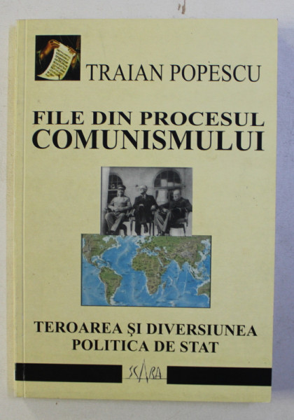 FILE DIN PROCESUL COMUNISMULUI - TEROAREA SI DIVERSIUNEA PLOITICA DE STAT  de TRAIAN POPESCU , 2004 , DEDICATIE*