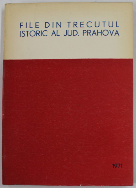 FILE DIN TRECUTUL ISTORIC AL JUDETULUI  PRAHOVA , 1971