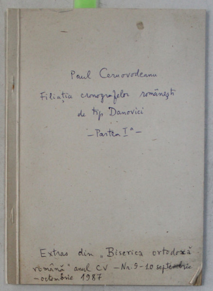 FILIATIA CRONOGRAFELOR ROMANESTI DE TIP DANOVICI  - PARTEA I a  de PAUL CERNOVODEANU , 1987 , DEDICATIE*