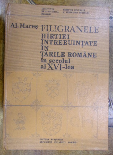 FILIGRANELE HARTIEI INTREBUINTATE IN TARILE ROMANE IN SECOLUL AL XVI-LEA de AL. MARES (1987)