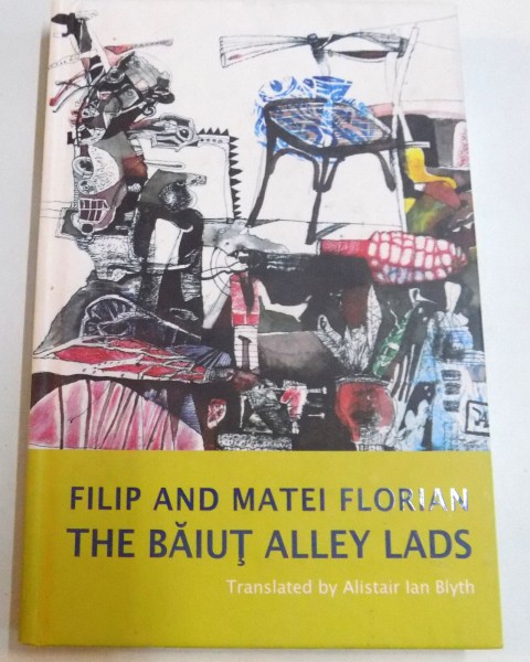FILIP AND MATEI FLORIAN , THE BAIUT ALLEY LADS , translated by ALISTAIR IAN BLYTH , 2010