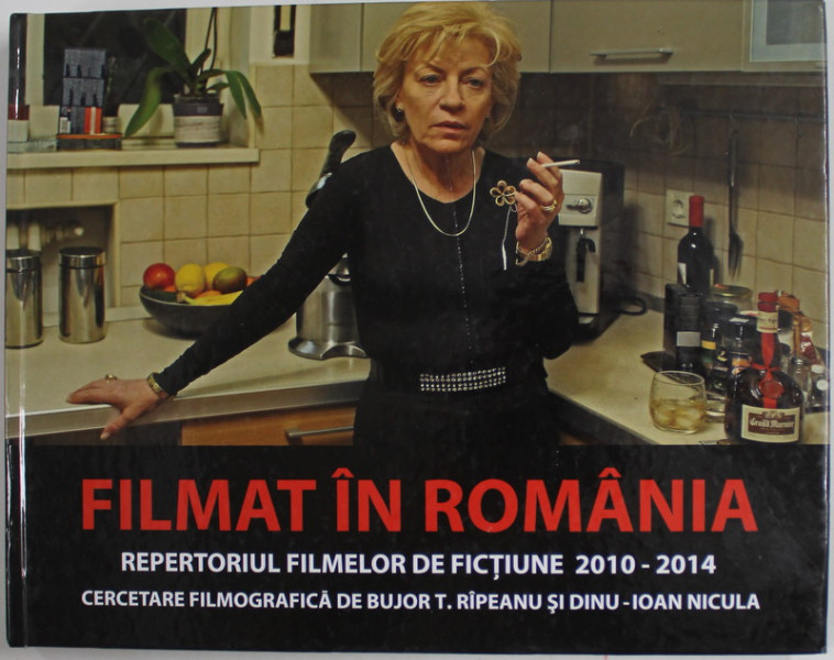 FILMAT IN ROMANIA - REPERTORIUL FILMELOR DE FICTIUNE 2010- 2014 , CERCETARE FILOGRAFICA de BUJOR T. RIPEANU si DINU - IOAN NICULA , 2017