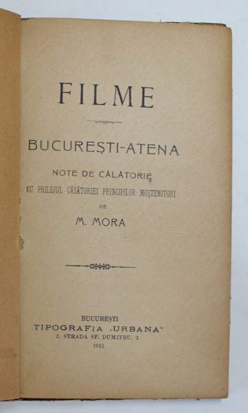 FILME  - BUCURESTI - ATENA , NOTE DE CALATORIE CU PRILEJUL CASATORIEI PRINCIPILOR MOSTENITORI de M. MORA , 1921