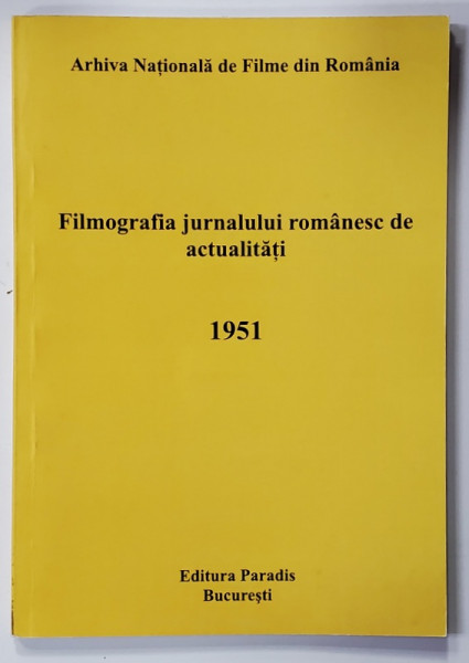 FILMOGRAFIA JURNALULUI ROMANESC DE ACTUALITATI - 1951 de GELU GEORGESCU , 2012