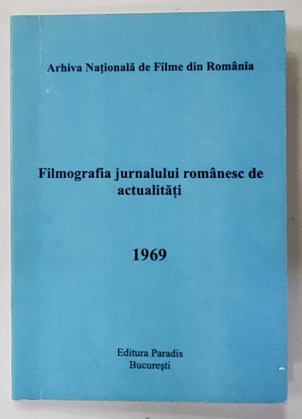 FILMOGRAFIA JURNALULUI ROMANESC DE ACTUALITATI  1969 de ALINA MANEA...ELENA CRISTINA SANDU , APARUTA 2009