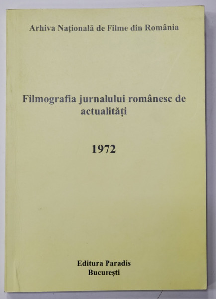 FILMOGRAFIA JURNALULUI ROMANESC DE ACTUALITATI 1972 de ANA  RADULET si ELENA CRISTINA DINCA , 2012
