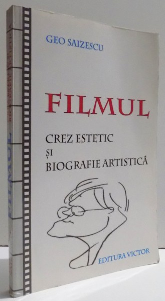 FILMUL . CREZ  ESTETIC SI BIOGRAFIE ARTISTICA de GEO SAIZESCU , 2004 , DEDICATIE*