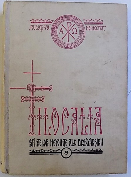 FILOCALIA SAU CULEGERE DIN SCRIERILE SFINTILOR PARINTI CARE ARATA CUM SE POATE OMUL CURATI , LUMINA SI DESAVARSI , VOL IX , 2013