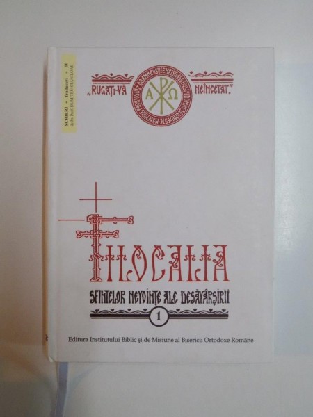 FILOCALIA SAU CULEGERE DIN SCRIERILE SFINTILOR PARINTI CARE ARATA CUM SE POATE OMUL CURATI , LUMINA SI DESAVARSIRI , VOL I , 2008