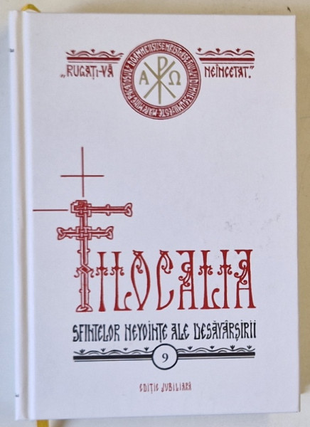 FILOCALIA SFINTELOR NEVOINTE ALE DESAVARSIRII , VOLUMUL 9 : DIN SCRIERILE SF. IOAN SCARARUL si AVVEI DOROTEI , traducere si  note de DUMITRU STANILOAE , 2017 , EDITIE JUBILIARA
