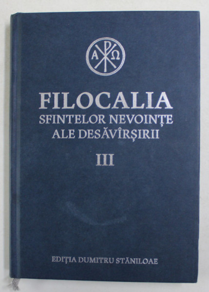 FILOCALIA SFINTELOR NEVOINTE ALE DESAVARSIRII , VOLUMUL III - SFANTUL MAXIM MARTURISITORUL  , EDITIA DUMITRU STANILOAE , 2017