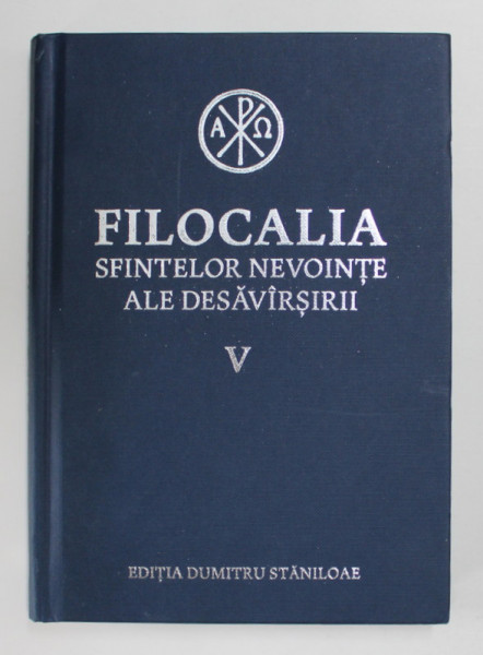 FILOCALIA SFINTELOR NEVOINTE ALE DESAVARSIRII , VOLUMUL V , SFANTUL PETRU DAMASCHIN , SFANTUL SIMEON METAFRASTUL , EDITIA DUMITRU STANILOAE , 2024