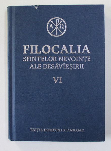 FILOCALIA SFINTELOR NEVOINTE ALE DESAVARSIRII , VOLUMUL  VI, EDITIA DUMITRU STANILOAE , 2017