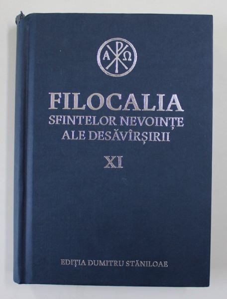 FILOCALIA SFINTELOR NEVOINTE ALE DESAVARSIRII , VOLUMUL  XI, EDITIA DUMITRU STANILOAE , 2017