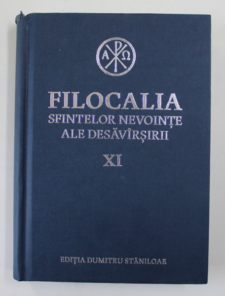 FILOCALIA SFINTELOR NEVOINTE ALE DESAVARSIRII , VOLUMUL  XI, EDITIA DUMITRU STANILOAE , 2017