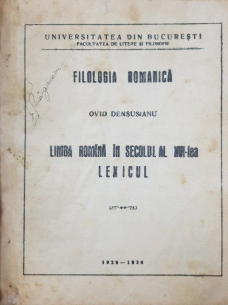 FILOLOGIA ROMANICA  - LIMBA ROMANA IN SECOLUL AL XVI - LEA   - CURS PREDAT de  OVID DENSUSIANU , COLEGAT DE DOUA VOLUME *  - 1929 - 1931