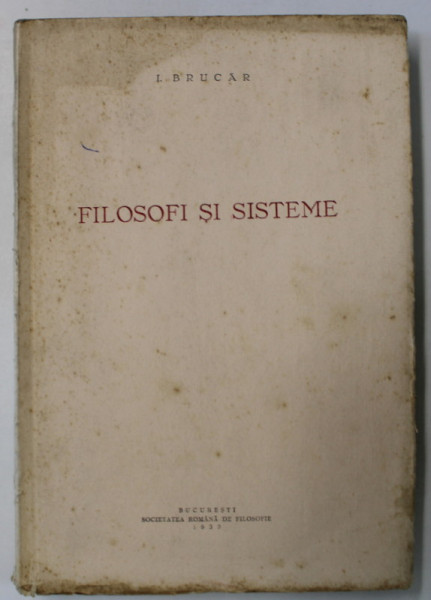 FILOSOFI SI SISTEME de I. BRUCAR , 1933 , DEDICATIE *