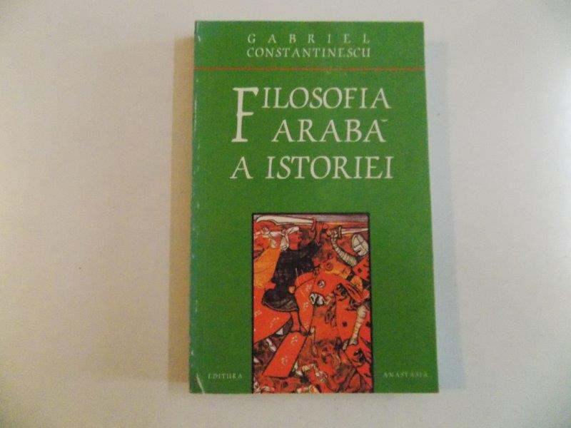 FILOSOFIA ARABA A ISTORIEI de GABRIEL CONSTANTINESCU 1996