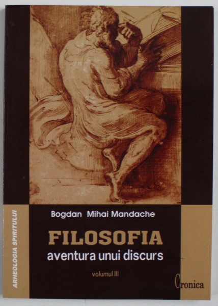 FILOSOFIA , AVENTURA UNUI DISCURS , VOLUMUL III de BOGDAN MIHAI MANDACHE , 2003