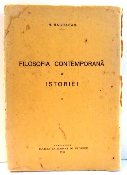 FILOSOFIA CONTEMPORANA A ISTORIEI de N. BAGDASAR , 1930 ,contine semnatura lui VIRGIL IERUNCA