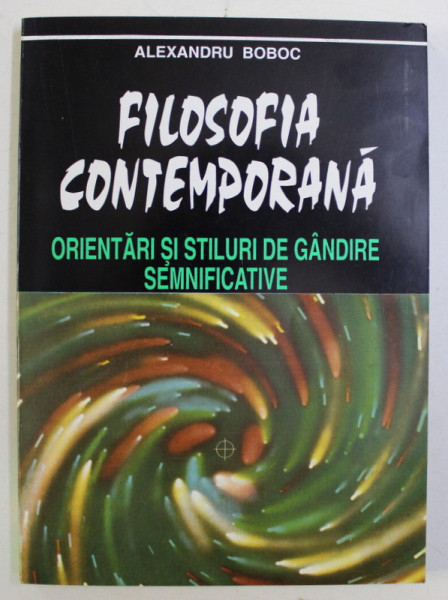 FILOSOFIA CONTEMPORANA - ORIENTARI SI STILURI DE GANDIRE SEMNIFICATIVE de ALEXANDRU BOBOC , 1995 DEDICATIE*