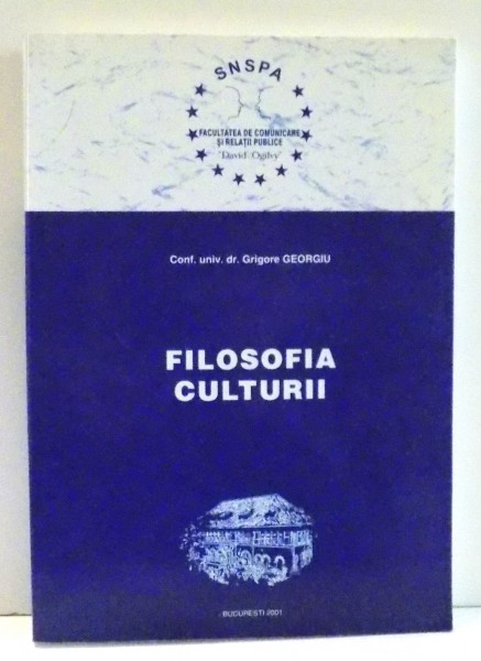 FILOSOFIA CULTURII de GRIGORE GEORGIU , 2001 * PREZINTA SUBLINIERI