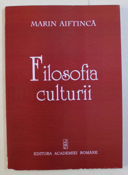 FILOSOFIA CULTURII de MARIN AIFTINCA , 2008 DEDICATIE*