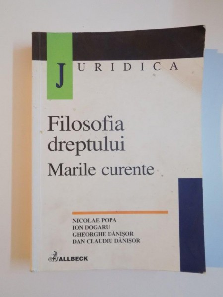 FILOSOFIA DREPTULUI , MARILE CURENTE de NICOLAE POPA , GHEORGHE DANISOR , ION DOGARU , DAN CLAUDIU DANISOR , 2002 , PREZINTA SUBLINIERI SI INSEMNARI CU MARKERUL