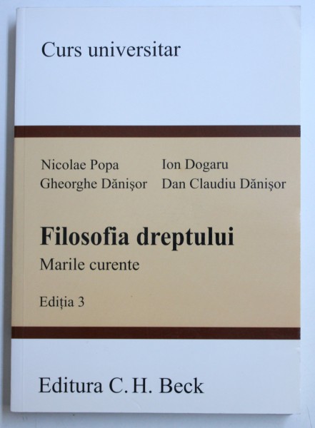 FILOSOFIA DREPTULUI  - MARILE CURENTE , EDITIA 3 , CURS UNIVERSITAR de NICOLAE POPA ...DAN CLAUDIU DANISOR , 2010