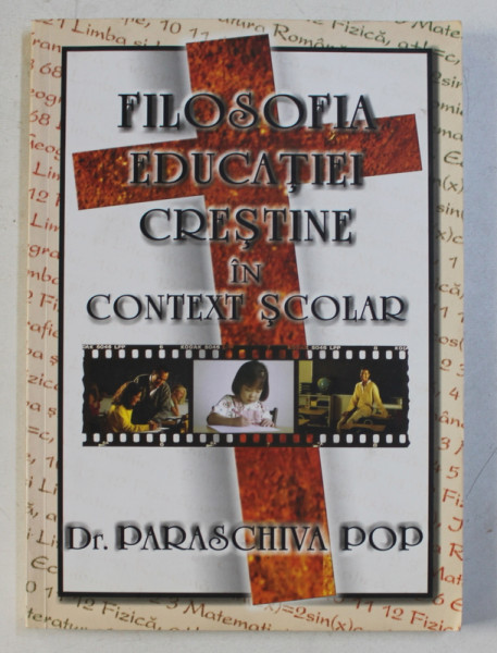FILOSOFIA EDUCATIEI CRESTINE IN CONTEXT SCOLAR de PARASCHIVA POP, 2004
