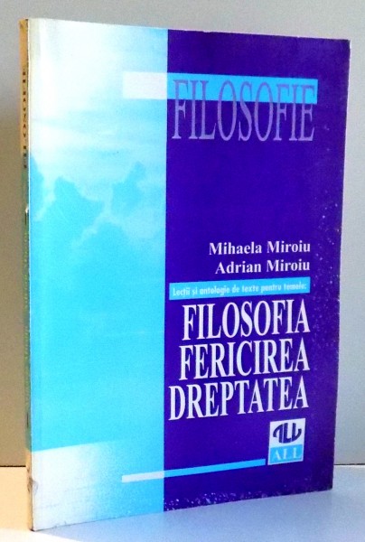 FILOSOFIA , FERICIREA , DREPTATEA de MIHAELA MITROIU , 1995