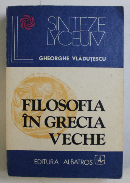 FILOSOFIA IN GRECIA VECHE de GHEORGHE VLADUTESCU , 1984