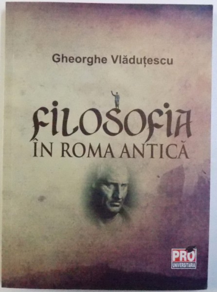 FILOSOFIA IN ROMA ANTICA de GHEORGHE VLADUTESCU, 2012