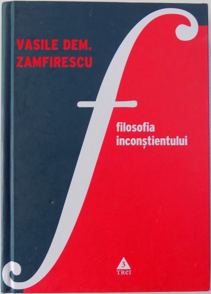 FILOSOFIA INCONSTIENTULUI de VASILE DEM . ZAMFIRESCU , 2009